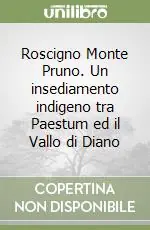 Roscigno Monte Pruno. Un insediamento indigeno tra Paestum ed il Vallo di Diano Quantità Limitata