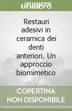 Offerta Restauri adesivi in ceramica dei denti anteriori. Un approccio biomimetico