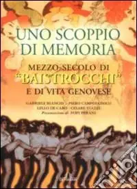Uno scoppio di memoria. Mezzo secolo di Baistrocchi e di vita genovese Nuovo Arrivo