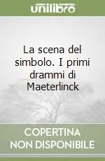 Non Perdere La scena del simbolo. I primi drammi di Maeterlinck