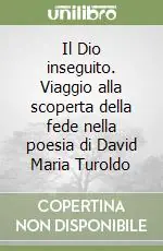 Popolare Il Dio inseguito. Viaggio alla scoperta della fede nella poesia di David Maria Turoldo