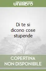 Di te si dicono cose stupende Solo Oggi