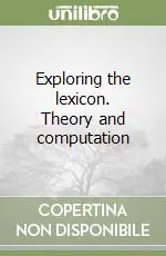 Exploring the lexicon. Theory and computation Direttamente Dal Produttore