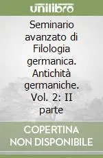 Seminario avanzato di Filologia germanica. Antichità germaniche. Vol. 2 II parte Offerta Del Giorno