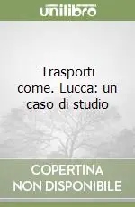 Trasporti come. Lucca un caso di studio Offerta Lampo