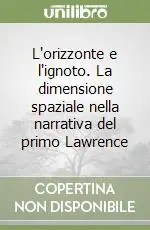 L‘orizzonte e l‘ignoto. La dimensione spaziale nella narrativa del primo Lawrence Ultima Occasione