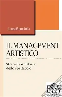 Il management artistico. Strategia e cultura dello spettacolo Esclusivo