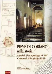 Nuovo Arrivo Pieve di Coriano nella storia. Uomini, fatti e paesaggi di una comunità sulle sponde del Po da prima di Matilde ad oggi