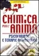 Chimica per l‘anima. Psicofarmaci e terapie alternative Offerta Del Giorno