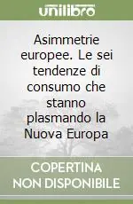 Asimmetrie europee. Le sei tendenze di consumo che stanno plasmando la Nuova Europa Direttamente Dal Produttore