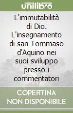 Esclusivo L‘immutabilità di Dio. L‘insegnamento di san Tommaso d‘Aquino nei suoi sviluppo presso i commentatori