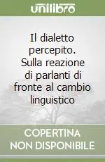 Il dialetto percepito. Sulla reazione di parlanti di fronte al cambio linguistico Ultime Pezzi