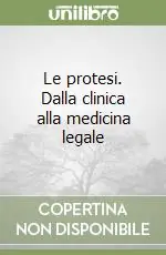 Le protesi. Dalla clinica alla medicina legale Scelto Dai Clienti