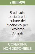 Occasione Imperdibile Studi sulle società e le culture del Medioevo per Girolamo Arnaldi
