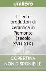 I centri produttori di ceramica in Piemonte (secolo XVII-XIX) Esclusivo