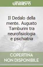 Il Dedalo della mente. Augusto Tamburini tra neurofisiologia e psichiatria Esclusivo