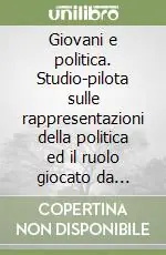 Affare Giovani e politica. Studio-pilota sulle rappresentazioni della politica ed il ruolo giocato da costrutti socio-psicologici e di personalità fra studenti universitari