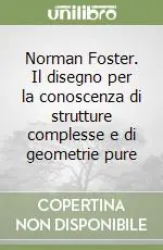 Affare Norman Foster. Il disegno per la conoscenza di strutture complesse e di geometrie pure