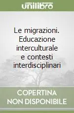 Quantità Limitata Le migrazioni. Educazione interculturale e contesti interdisciplinari