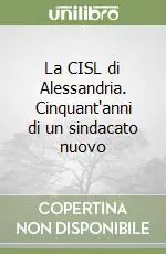 La CISL di Alessandria. Cinquant‘anni di un sindacato nuovo Sconto