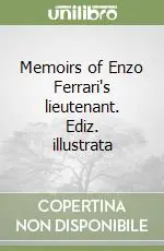 Memoirs of Enzo Ferrari‘s lieutenant. Ediz. illustrata Spedito Oggi