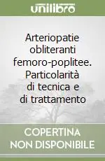 Direttamente Dal Produttore Arteriopatie obliteranti femoro-poplitee. Particolarità di tecnica e di trattamento