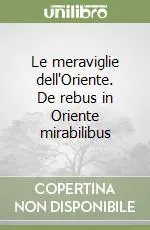 Le meraviglie dell‘Oriente. De rebus in Oriente mirabilibus Soddisfatti O Rimborsati