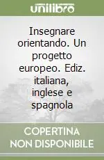 Pagamento Sicuro Insegnare orientando. Un progetto europeo. Ediz. italiana, inglese e spagnola