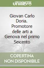 Nuovo Arrivo Giovan Carlo Doria. Promotore delle arti a Genova nel primo Seicento
