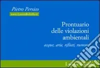 Prontuario delle violazioni ambientali. Acque, aria, rifiuti, rumore Prezzo Scontato