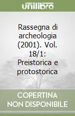 Rassegna di archeologia (2001). Vol. 18/1 Preistorica e protostorica Spedizione Espresso
