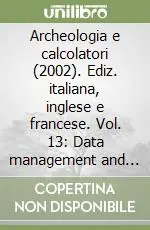 Prezzo Conveniente Archeologia e calcolatori (2002). Ediz. italiana, inglese e francese. Vol. 13 Data management and mathematical methods in archaeology. 14° Congress of IUPPS (settembre 2001)