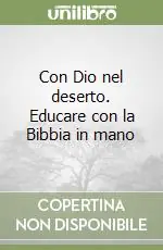 Saldi Con Dio nel deserto. Educare con la Bibbia in mano