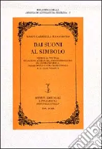 Offerta Dai suoni al simbolo. Memoria poetica, relazioni analoghe, fonosimbolismo in Giovanni Verga. Dalle opere ultra-romantiche a quelle veriste