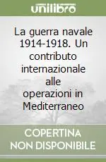 Popolare La guerra navale 1914-1918. Un contributo internazionale alle operazioni in Mediterraneo