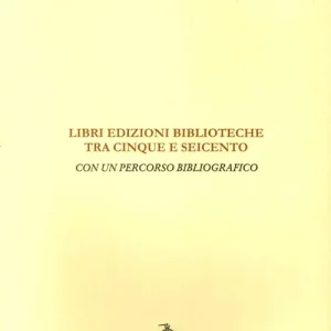 Miglior Prezzo Libri, edizioni, biblioteche fra Cinque e Seicento. Con un percorso bibliografico