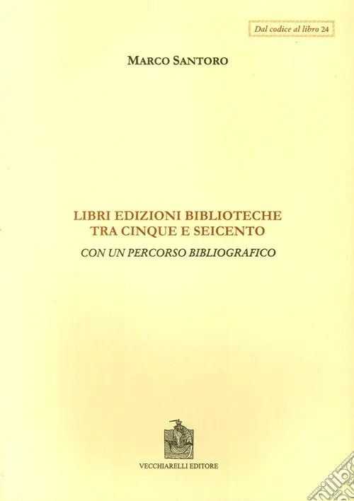 Miglior Prezzo Libri, edizioni, biblioteche fra Cinque e Seicento. Con un percorso bibliografico