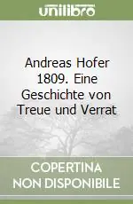 Andreas Hofer 1809. Eine Geschichte von Treue und Verrat Economico