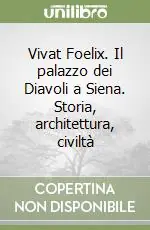 Offerta Limitata Vivat Foelix. Il palazzo dei Diavoli a Siena. Storia, architettura, civiltà