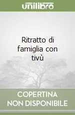 Ritratto di famiglia con tivù Ultime Pezzi