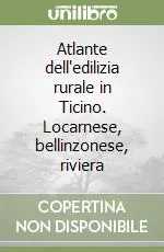Reso Gratuito Atlante dell‘edilizia rurale in Ticino. Locarnese, bellinzonese, riviera