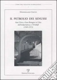 Il petrolio dei senussi. Stati Uniti e Gran Bretagna in Libia dall‘indipendenza a Gheddafi (1949-1973) Bestseller