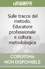 Novità Sulle tracce del metodo. Educatore professionale e cultura metodologica