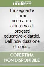 Prezzo Scontato L‘insegnante come ricercatore all‘interno di progetti educativo-didattici. Dall‘individuazione di nodi concettuali alla ricerca in azione. 4° anno
