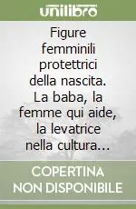 Di Tendenza Figure femminili protettrici della nascita. La baba, la femme qui aide, la levatrice nella cultura europea