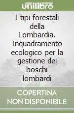Più Venduto I tipi forestali della Lombardia. Inquadramento ecologico per la gestione dei boschi lombardi