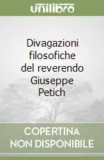 Divagazioni filosofiche del reverendo Giuseppe Petich Compra Adesso