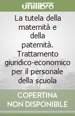 La tutela della maternità e della paternità. Trattamento giuridico-economico per il personale della scuola Esclusivo