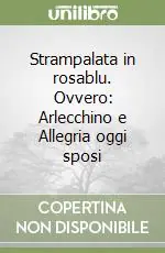 Prezzo Conveniente Strampalata in rosablu. Ovvero Arlecchino e Allegria oggi sposi