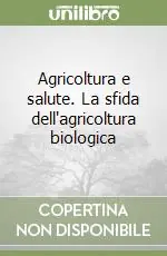 Compra Online Agricoltura e salute. La sfida dell‘agricoltura biologica